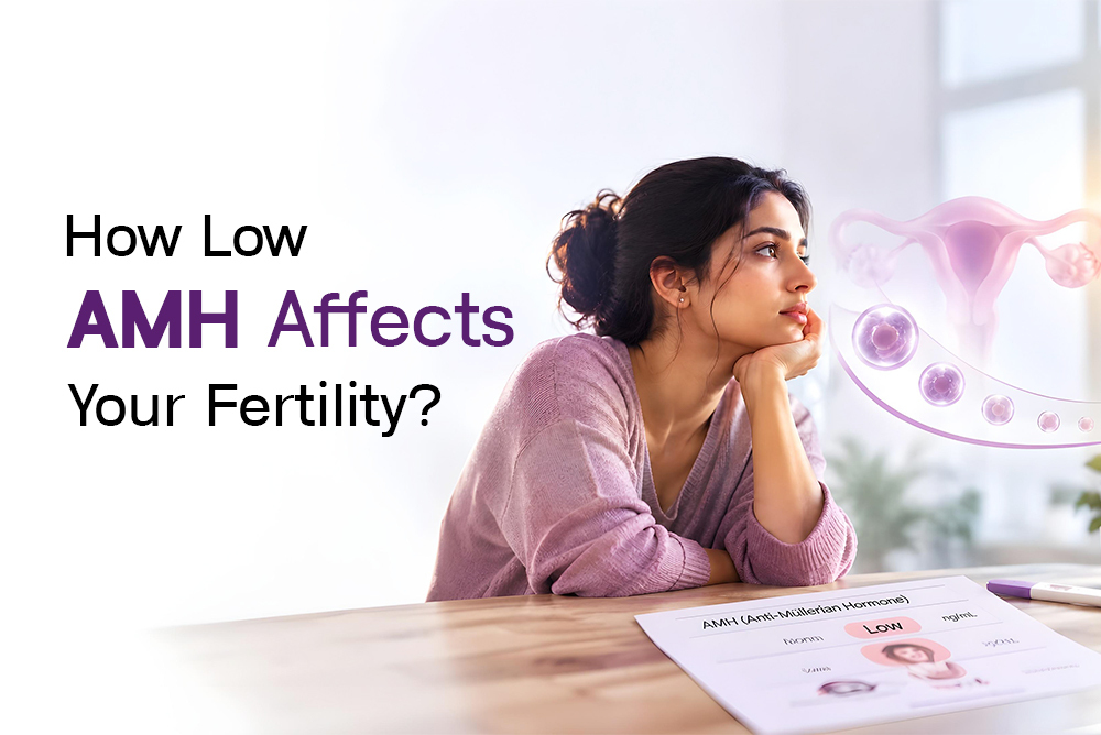 How Low AMH Affects Your Fertility? Everything you need to know